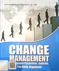 Change Management : Manajemen Perubahan: Individu, Tim Kerja, Organisasi