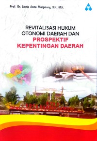 Revitalisasi Hukum Otonomi Daerah dan Prospektif Kepentingan Daerah