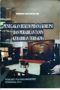 Penegakan Hukum Pidana Korupsi dan Peradilan Tanpa Kehadiran Terdakwa