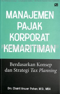 Manajemen pajak korporat kemaritiman : berdasarkan konsep dan strategi tax planning