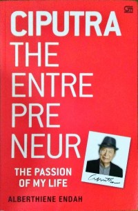 Ciputra The Entrepreneur : The Passion Of My Life