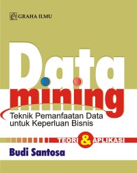 Data Mining : Teknik Pemanfaatan Data untuk Keperluan Bisnis Teori & Aplikasi