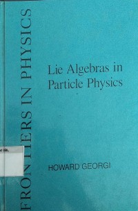 Frontiers in physics : Lie Algebras in Particle Physics