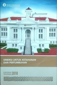 Sinergi untuk ketahanan dan pertumbuhan : Laporan Tahunan 2018