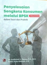 Penyelesaian Sengketa Konsumen melalui BPSK : dalam teori dan praktik