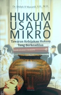 Hukum Usaha Mikro : tawaran kebijakan hukum yang berkeadilan