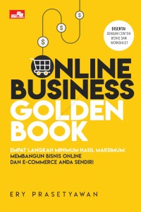 Online Business Golden Book : Empat Langkah Minimum Hasil Maksimum Membangun Bisnis Online dan E-commerce Anda Sendiri