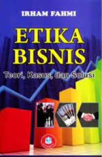 Etika Bisnis : Teori, Kasus dan Solusi