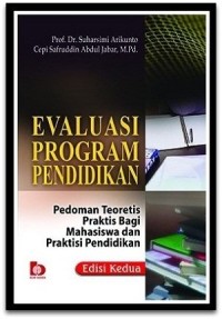 Evaluasi Program Pendidikan : Pedoman Teoritis Praktis bagi Mahasiswa dan Praktisi Pendidikan