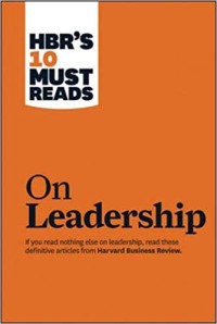 HBR'S 10 Must Reads : On Leadership