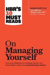 HBR'S 10 must reads : on managing yourself