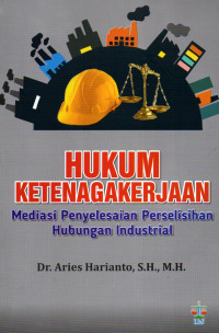 Hukum ketenagakerjaan : mediasi dan penyelesaian perselisihan hubungan industrial