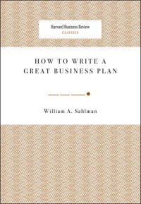 How to Write a Great Business Plan (Harvard Business Review Classics)