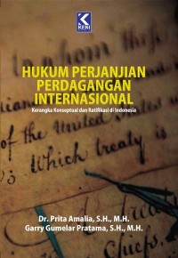 Hukum perdagangan internasional : kerangka konseptual dan ratifikasi di Indonesia