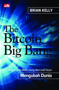 The Bitcoin big bang : Bagaimana mata uang alternatif akan mengubah dunia