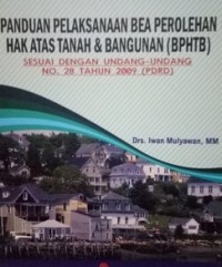 Panduan Pelaksanaan Bea Perolehan Hak Atas Tanah & Bangunan (BPHTB) Sesuai Dengan Undang-Undang No. 28 Tahun 2009 (PDRD)