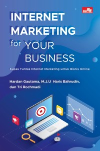 Internet Marketing for Your Business : kupas tuntas internet marketing untuk bisnis online