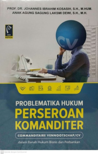 Problematika hukum perseroan komanditer (commanditaire vennootschap/cv) dalam ranah hukum bisnis dan perbankan