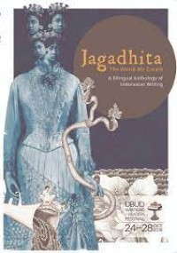 Jagadhita : the world we create : a bilingual anthology of Indonesia writing