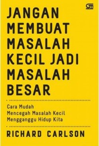 Jangan Membuat Masalah Kecil Menjadi Besar : cara mudah mencegah masalah kecil mengganggu hidup kita