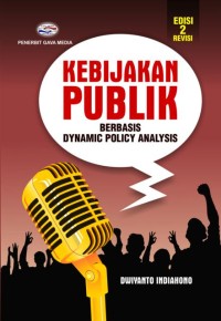 Kebijakan Publik : berbasis dynamic policy analysis (Edisi 2 Revisi)