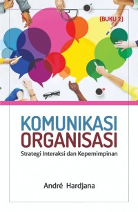 Komunikasi Organisasi  : Strategi Interaksi dan Kepemimpinan (Buku 2)