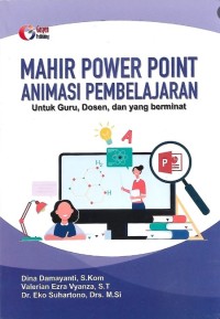 Mahir power point animasi pembelajaran : untuk guru, dosen, dan yang berminat