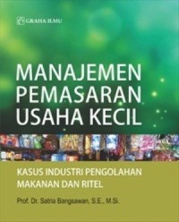 Manajemen Pemasaran Usaha Kecil : Kasus Industri Pengolahan Makanan dan ritel