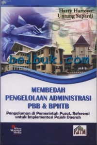 Membedah Pengelolaan Administrasi PBB & BPHTB : Pengalaman di Pemerintah Pusat, Referensi untuk Implementasi Pajak Daerah