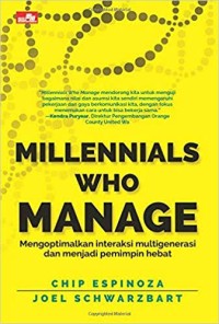 Millennials Who Manage : Mengoptimalkan Interaksi Multigenerasi Dan Menjadi Pemimpin Hebat