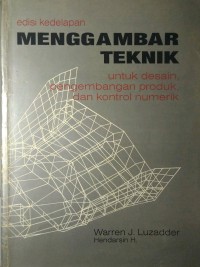 Menggambar Teknik : untuk Desain, Pengembangan Produk, dan Kontrol Numerik