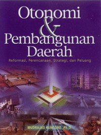 (PASCA) Otonomi dan Pembangunan Daerah: Reformasi, Perencanaan, Strategi dan Peluang