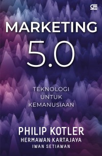 Marketing 5.0 : teknologi untuk kemanusiaan