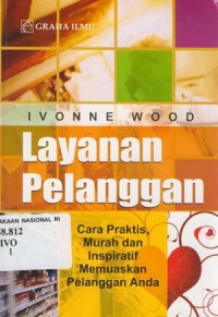 Layanan Pelanggan : Cara praktis, murah dan inspiratif memuaskan pelanggan Anda