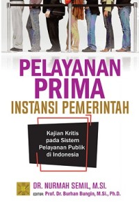 Pelayanan Prima Instansi Pemerintah : Kajian Kritis pada Sistem Pelayanan Publik di Indonesia