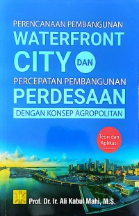 Perencanaan pembangunan waterfront city dan percepatan pembangunanperdesaan dengan konsep agropolitan