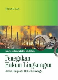 Penegakan Hukum Lingkungan : Dalam Perspektif Holistik Ekologis