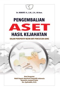 Pengembalian Aset Hasil Kejahatan : dalam perspektif rezim anti pencucian uang