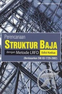 Perencanaan Struktur Baja : dengan Metode LRFD (Berdasarkan SNI 03-1729-2002)