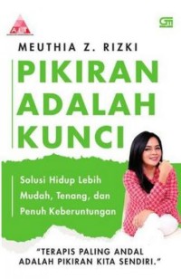 Pikiran Adalah Kunci : Solusi Hidup Lebih Mudah, Tenang, dan Penuh Keberuntungan