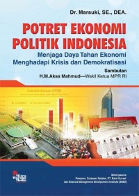 Potret Ekonomi Politik Indonesia : Menjaga Daya Tahan Ekonomi Menghadapi Krisis dan Demokratisasi