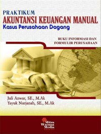 Praktikum Akuntansi Keuangan Manual Kasus Perusahaan Dagang : Buku Informasi dan Formulir Perusahaan (Edisi Revisi)