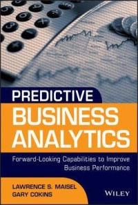 Predictive Business Analytics : forward-looking capabilities to improve business performance