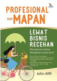 Profesional dan Mapan Lewat Bisnis Recehan : manajemen sukses mengelola usaha kecil