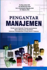 Pengantar manajemen : teori dan konsep dasar manajemen bagi organisasi modern denganpendekatan studi kasus terkini