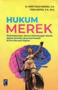 Hukum merek :perkembangan aktual pelindungan merek dalam konteks ekonomi kreatif di era disrupsi digital