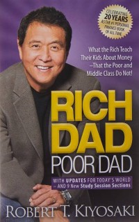 Rich Dad Poor Dad : What The Rich Teach Their Kids About Money - That The Poor And Middle Class Do Not!