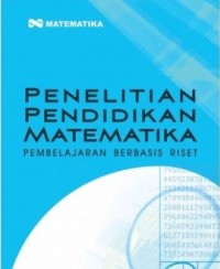 Penelitian pendidikan matematika : pembelajaran berbasis riset