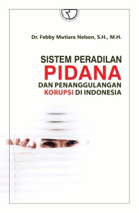 Sistem peradilan pidana dan penanggulangan korupsi di Indonesia