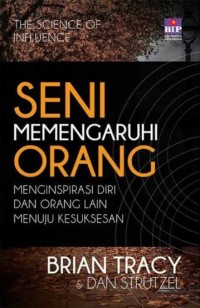 Seni Memengaruhi Orang : Menginspirasi Diri Dan Orang Lain Menuju Kesuksesan